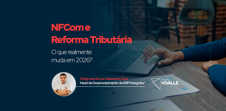 NFCom e Reforma Tributária: o que realmente muda em 2026?