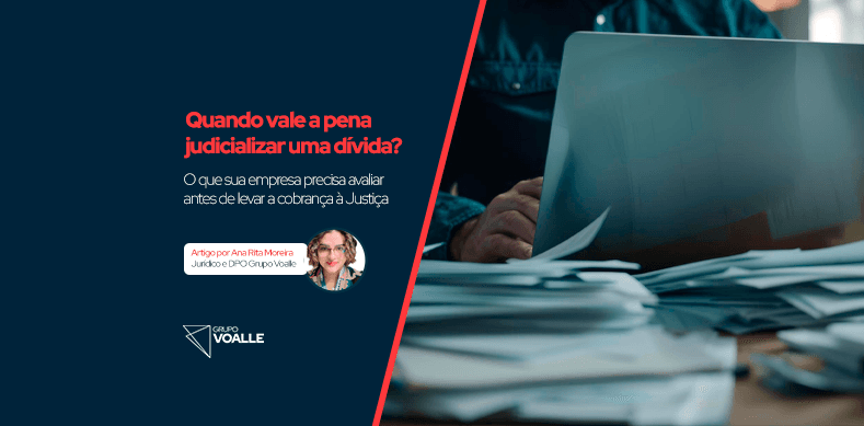 Quando vale a pena judicializar uma dívida? O que sua empresa precisa avaliar antes de levar a cobrança à Justiça