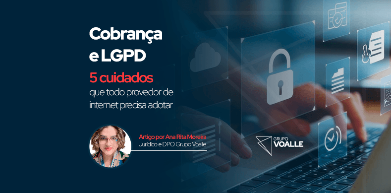 Cobrança e LGPD: 5 cuidados que todo provedor de internet precisa adotar