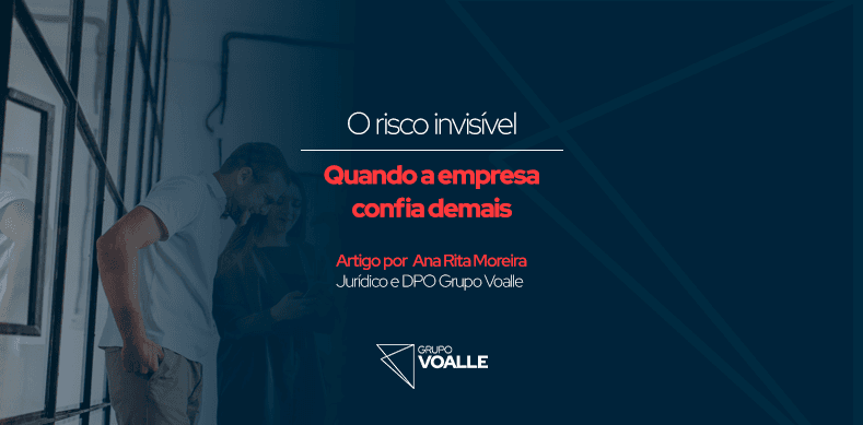 O risco invisível: quando a empresa confia demais