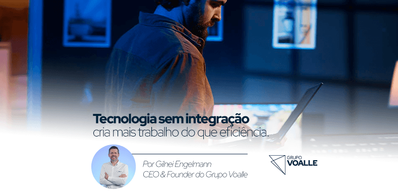Tecnologia sem integração cria mais trabalho do que eficiência