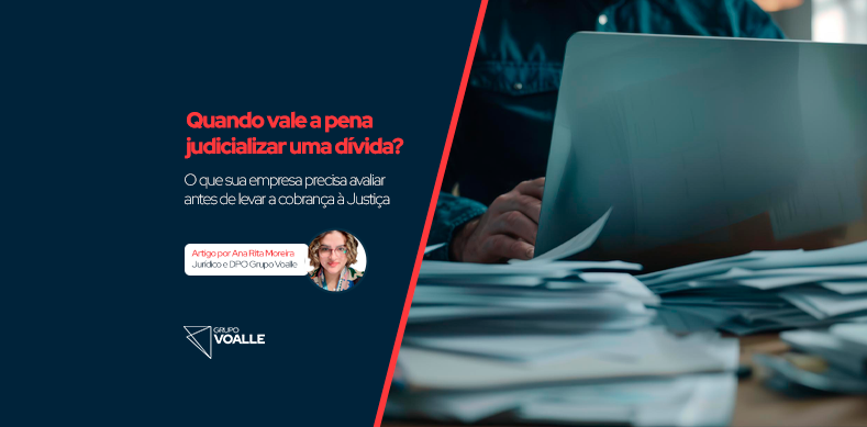 Quando vale a pena judicializar uma dívida? O que sua empresa precisa avaliar antes de levar a cobrança à Justiça
