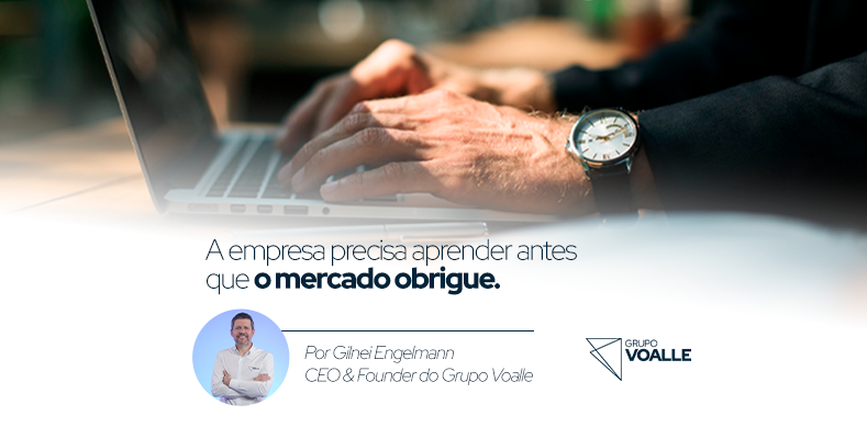 A empresa precisa aprender antes que o mercado obrigue