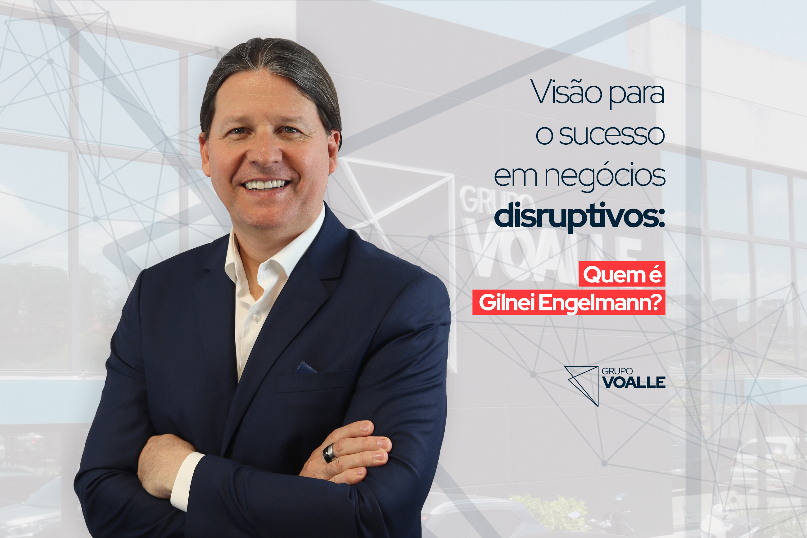 Conheça a visão e perspectiva de Gilnei Engelmann, CEO & Founder do Grupo Voalle, para alcançar o sucesso em negócios disruptivos.